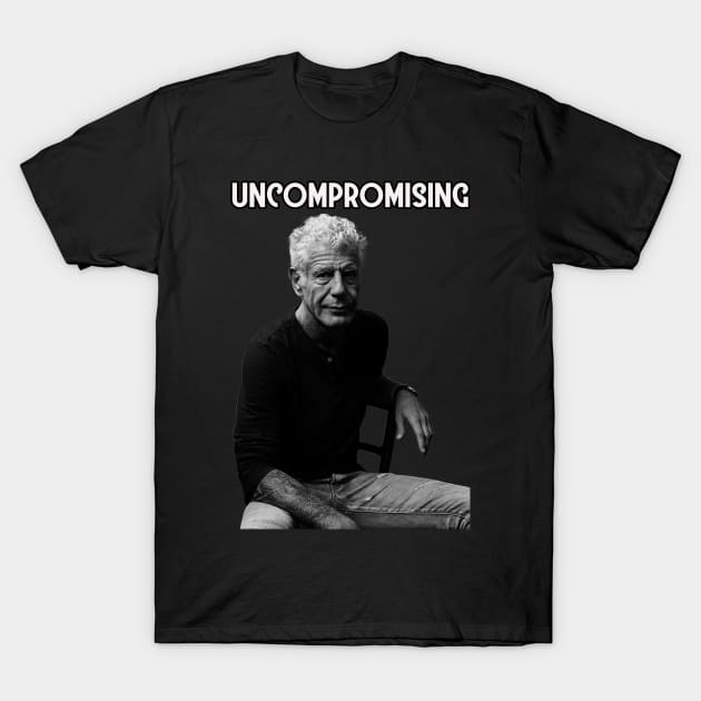 Uncompromising life of ANTHONY BOURDAIN T-Shirt by HellraiserDesigns